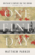 One Fine Day: Britain's Empire on the Brink