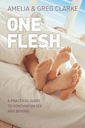 One Flesh: A practical guide to honeymoon sex and beyond