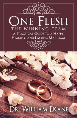 One Flesh - The Winning Team: A Practical Guide to a Happy, Healthy, and Lasting Marriage - Ekane, Samuel (Editor), and Greene, Rachel (Editor)