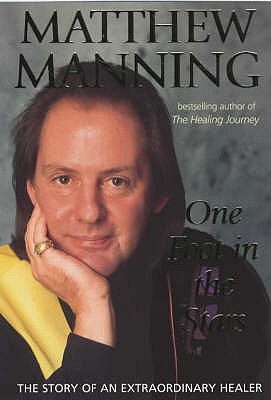 One Foot In The Stars: The story of an extraordinary healer - Manning, Matthew