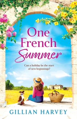 One French Summer: The escapist, feel-good read from Gillian Harvey, author of A Year at the French Farmhouse - Gillian Harvey