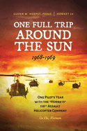 One Full Trip Around the Sun: One Pilot's Year with the Hornets 116th Assault Helicopter Company - Cu Chi, Vietnam