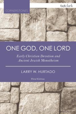 One God, One Lord: Early Christian Devotion and Ancient Jewish Monotheism - Hurtado, Larry W