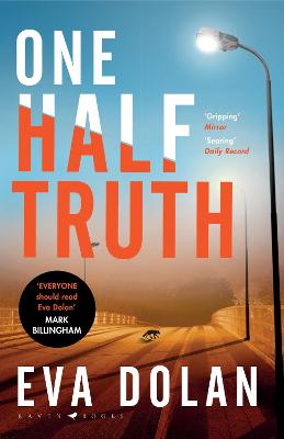 One Half Truth: 'EVERYONE should read Eva Dolan' Mark Billingham - Dolan, Eva