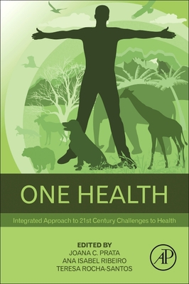 One Health: Integrated Approach to 21st Century Challenges to Health - Prata, Joana C (Editor), and Ribeiro, Ana Isabel (Editor), and Rocha-Santos, Teresa (Editor)