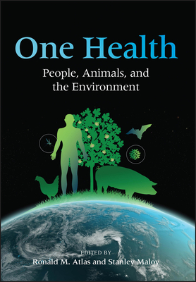 One Health: People, Animals, and the Environment - Atlas, Ronald M (Editor), and Maloy, Stanley (Editor)