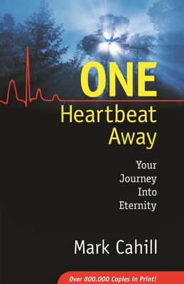 One Heartbeat Away: Your Journey Into Eternity - Cahill, Mark