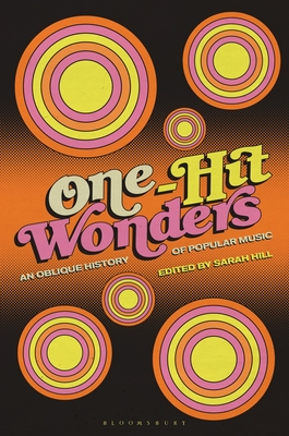 One-Hit Wonders: An Oblique History of Popular Music - Hill, Sarah (Editor)