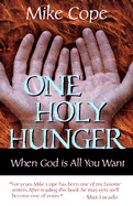 One Holy Hunger: When God Is All You Want - Cope, Mike, M.Th.
