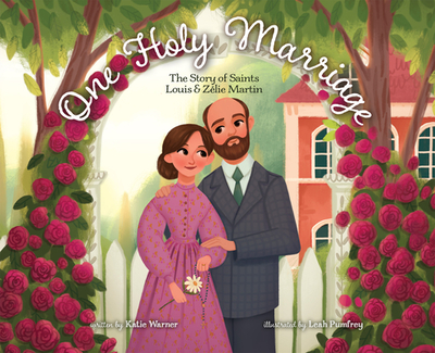 One Holy Marriage: The Story of Louis and Zlie Martin - Warner, Katie