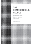 One Homogeneous People: Narratives of White Southern Identity, 1890-1920