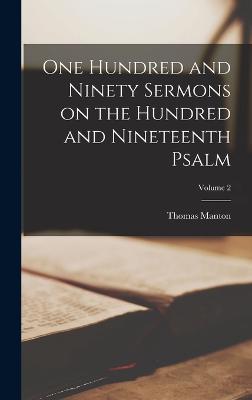 One Hundred and Ninety Sermons on the Hundred and Nineteenth Psalm; Volume 2 - Manton, Thomas