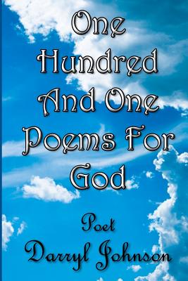 One Hundred and One Poems for GOD - Johnson, Darryl