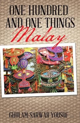 One Hundred and One Things Malay - Yousof, Ghulam-Sarwar