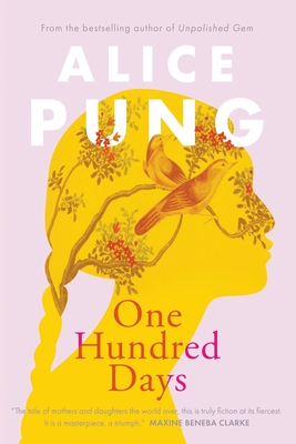 One Hundred Days: Shortlisted for the 2022 Miles Franklin Literary Award - Pung, Alice