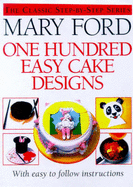 One Hundred Easy Cake Designs - Ford, Mary