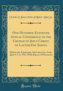 One Hundred Eleventh Annual Conference of the Church of Jesus Christ of Latter-Day Saints: Held in the Tabernacle, Salt Lake City, Utah, April 4, 5, 6, 1941, with Report of Discourses (Classic Reprint)