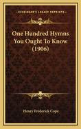 One Hundred Hymns You Ought to Know (1906)