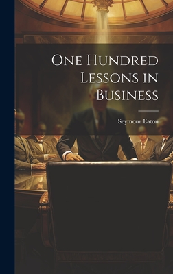 One Hundred Lessons in Business - Eaton, Seymour