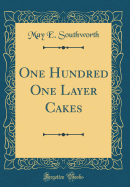 One Hundred One Layer Cakes (Classic Reprint)