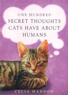One Hundred Secret Thoughts Cats Have about Humans