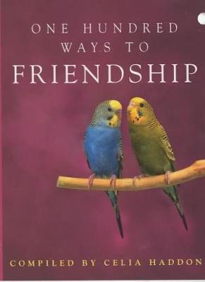 One Hundred Ways to Friendship - Haddon, Celia (Compiled by)