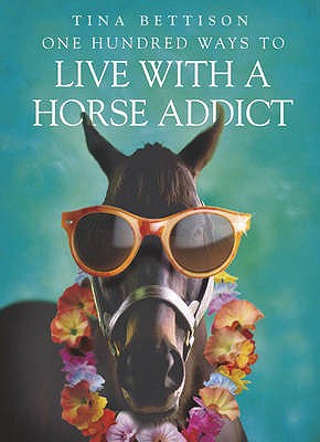 One Hundred Ways to Live With a Horse Addict - Bettison, Tina