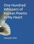 One Hundred Whispers of Korean Poems in My Heart