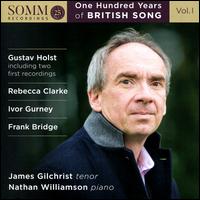 One Hundred Years of British Songs, Vol. 1: Gustav Holst, Rebecca Clarke, Ivor Gurney, Frank Bridge - James Gilchrist (tenor); Nathan Williamson (piano)