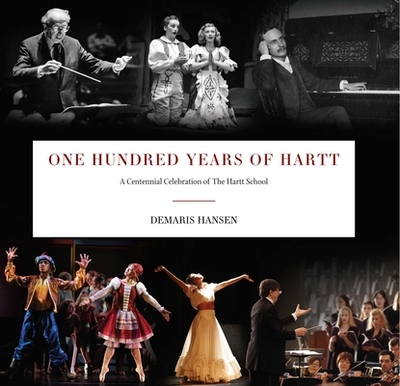 One Hundred Years of Hartt: A Centennial Celebration of the Hartt School - Hansen, Demaris