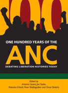 One Hundred Years of the ANC: Debating liberation histories today