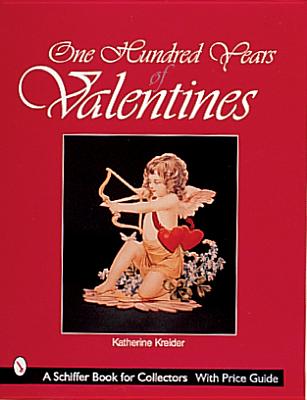 One Hundred Years of Valentines - Kreider, Katherine