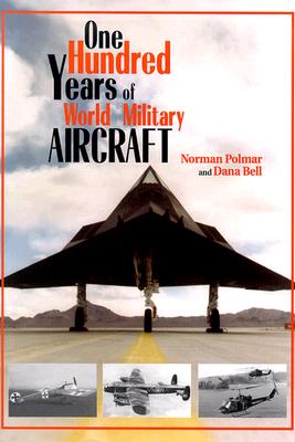 One Hundred Years of World Military Aircraft - Polmar, Norman, and Bell, Dana