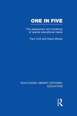 One in Five (RLE Edu M): The Assessment and Incidence of Special Educational Needs - Croll, Paul, and Moses, Diana