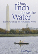 One Inch Above the Water: Running Away on America's Rivers