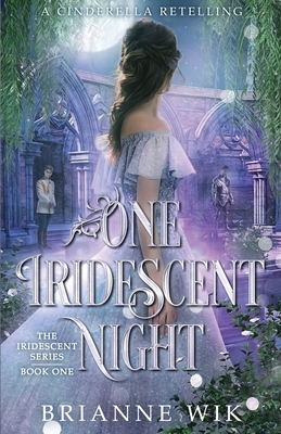 One Iridescent Night: A Cinderella Retelling - Wik, Brianne