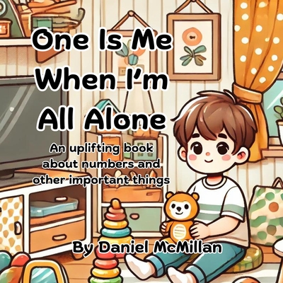 One Is Me When I'm All Alone: An uplifting journey of discovering numbers and counting - McMillan, Daniel