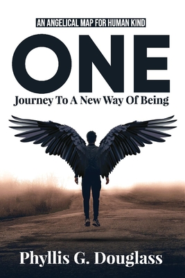 One - Journey to a New Way of Being: An Angelical Map for Human Kind - Douglass, Phyllis