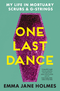 One Last Dance: My Life in Mortuary Scrubs and G-strings