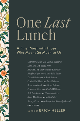 One Last Lunch: A Final Meal with Those Who Meant So Much to Us - Heller, Erica (Editor)