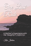 One Last Ride: A Mother's Experience with Her Daughter's Addiction