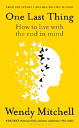 One Last Thing: How to live with the end in mind