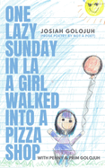 One Lazy Sunday In LA a Girl Walked Into a Pizza Shop: (Prose Poetry by Not a Poet)