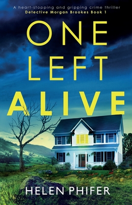 One Left Alive: A heart-stopping and gripping crime thriller - Phifer, Helen