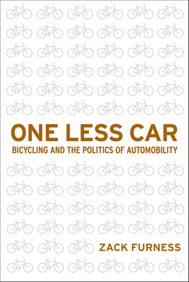 One Less Car: Bicycling and the Politics of Automobility - Furness, Zack