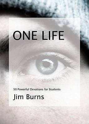 One Life: 50 Powerful Devotions for Students - Burns, Jim