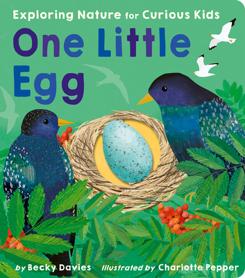 One Little Egg: Exploring Nature for Curious Kids - Davies, Becky