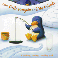 One Little Penguin and His Friends: A Pushing, Turning, Counting Book