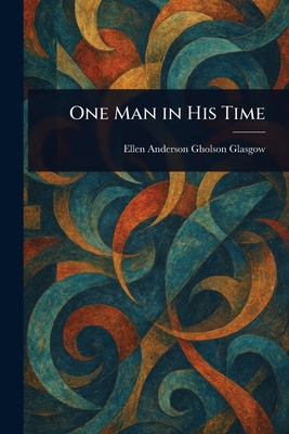 One Man in His Time - Glasgow, Ellen Anderson Gholson