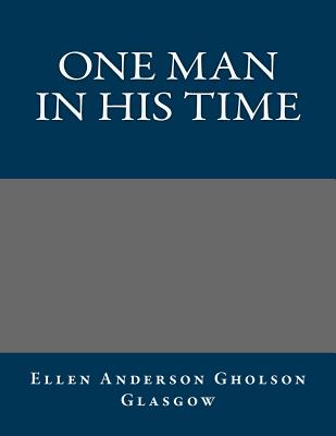 One Man in His Time - Ellen Anderson Gholson Glasgow